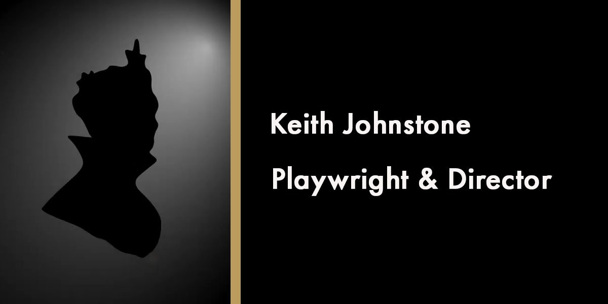 Keith Johnstone, Playwright & Director