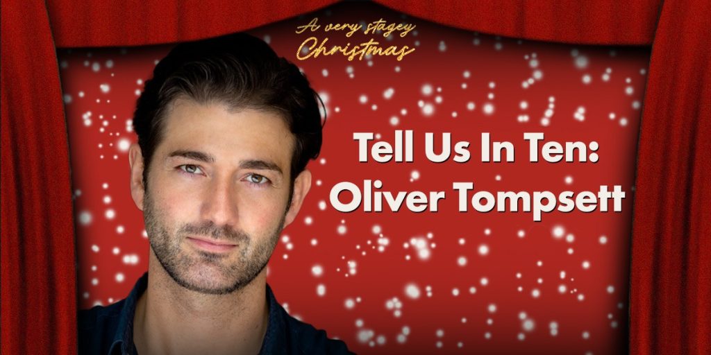 A Very Stagey Christmas Tell Us In Ten: Oliver Tompsett