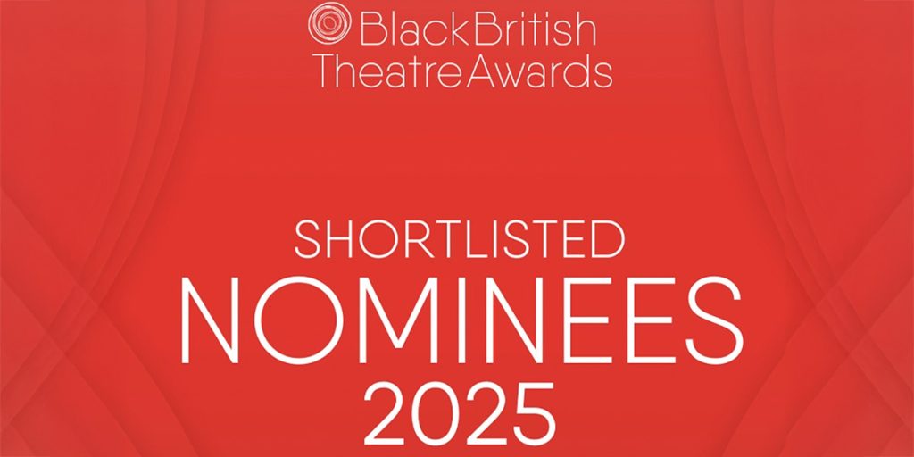 Black British Theatre Awards 2025 – Shortlisted Nominees