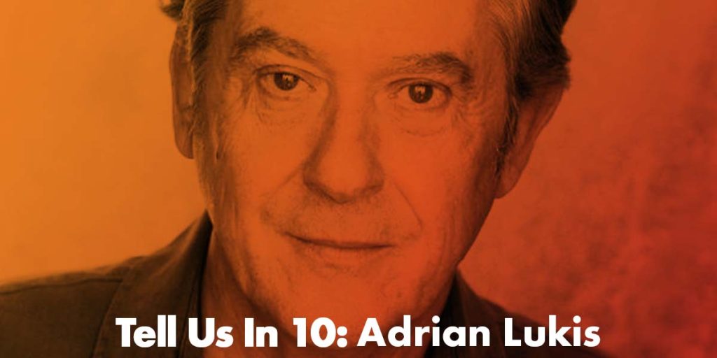 Tell Us In 10: Adrian Lukis