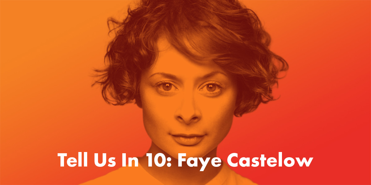 Tell Us In 10: Faye Castelow