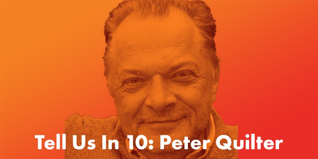 Tell Us In Ten: Peter Quilter