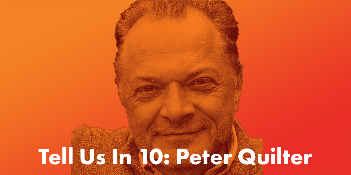 Tell Us In Ten: Peter Quilter