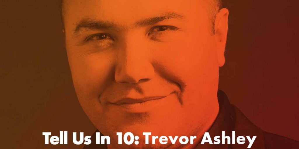 Tell Us In 10: Trevor Ashley